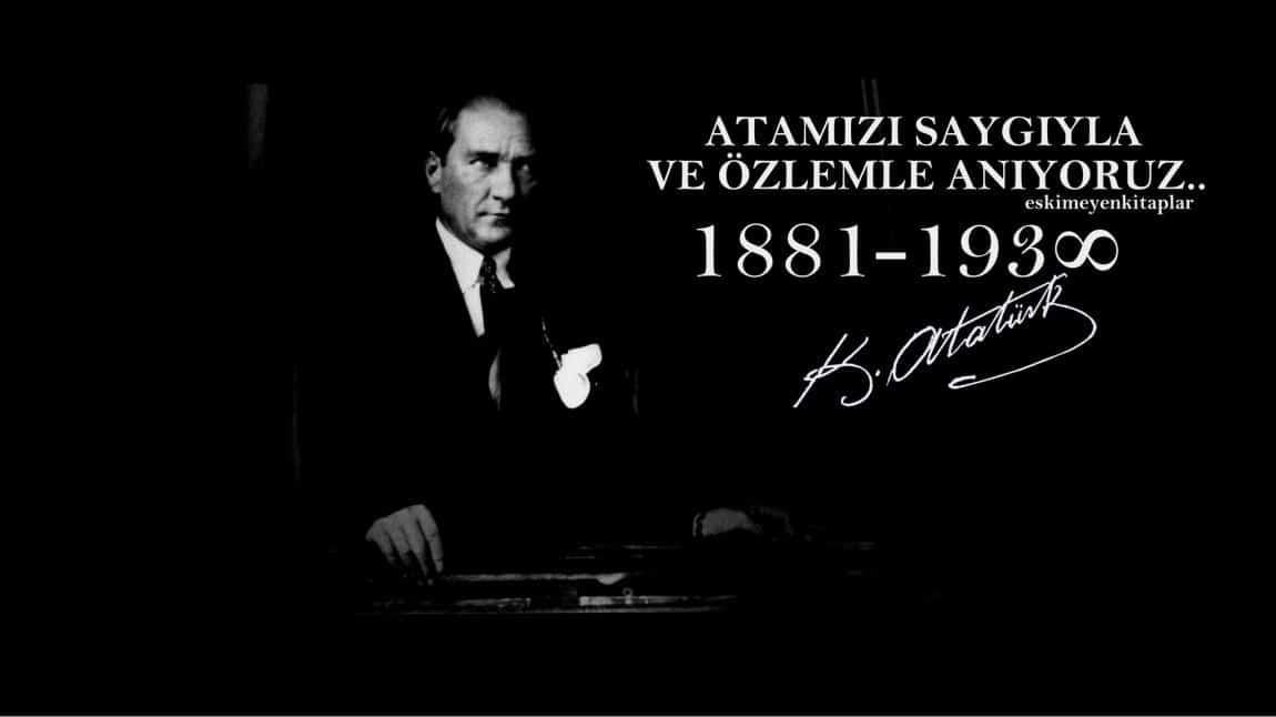 Milli Mücadelenin önderi Gazi Mustafa Kemal Atatürk'ü aramızdan ayrılışının 84. Yıl dönümünde sevgi, saygı, minnet ve özlemle anıyoruz.